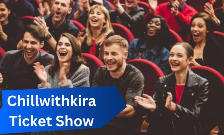 Chillwithkira-Ticket-Show